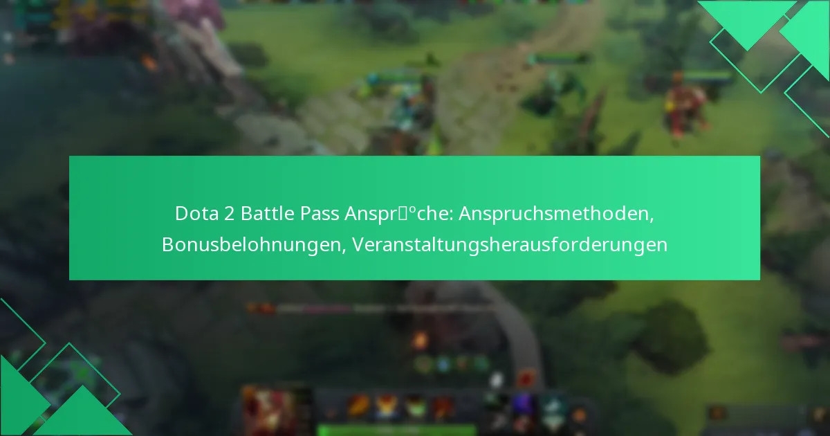 Dota 2 Battle Pass Ansprüche: Anspruchsmethoden, Bonusbelohnungen, Veranstaltungsherausforderungen