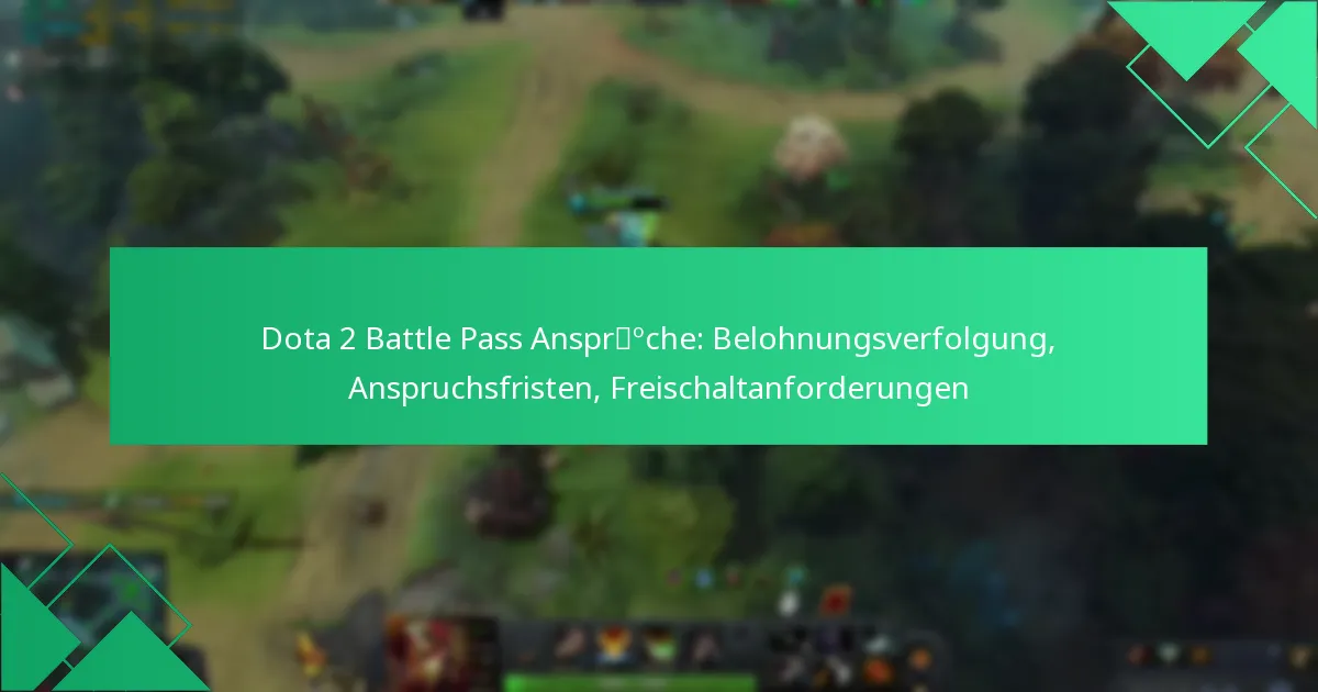 Dota 2 Battle Pass Ansprüche: Belohnungsverfolgung, Anspruchsfristen, Freischaltanforderungen