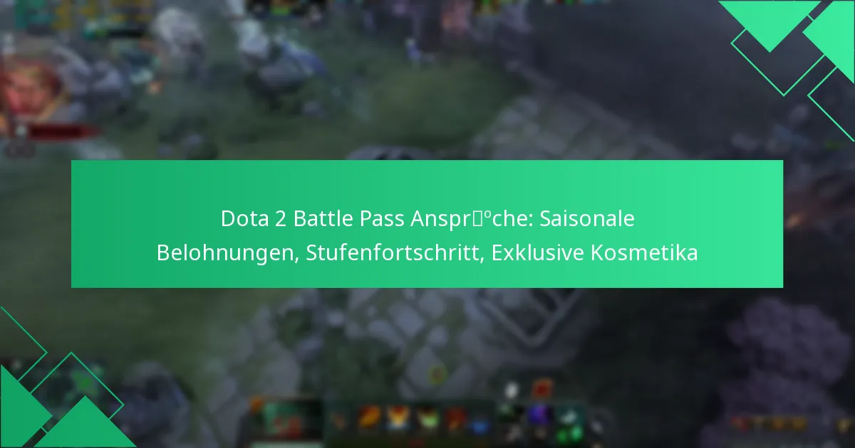 Dota 2 Battle Pass Ansprüche: Saisonale Belohnungen, Stufenfortschritt, Exklusive Kosmetika