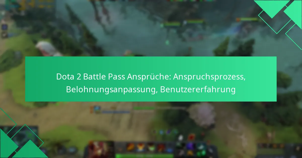 Dota 2 Battle Pass Ansprüche: Anspruchsprozess, Belohnungsanpassung, Benutzererfahrung