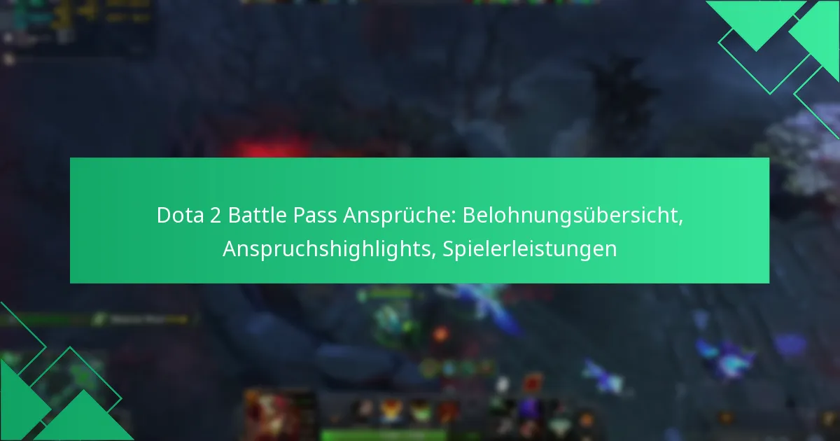 Dota 2 Battle Pass Ansprüche: Belohnungsübersicht, Anspruchshighlights, Spielerleistungen