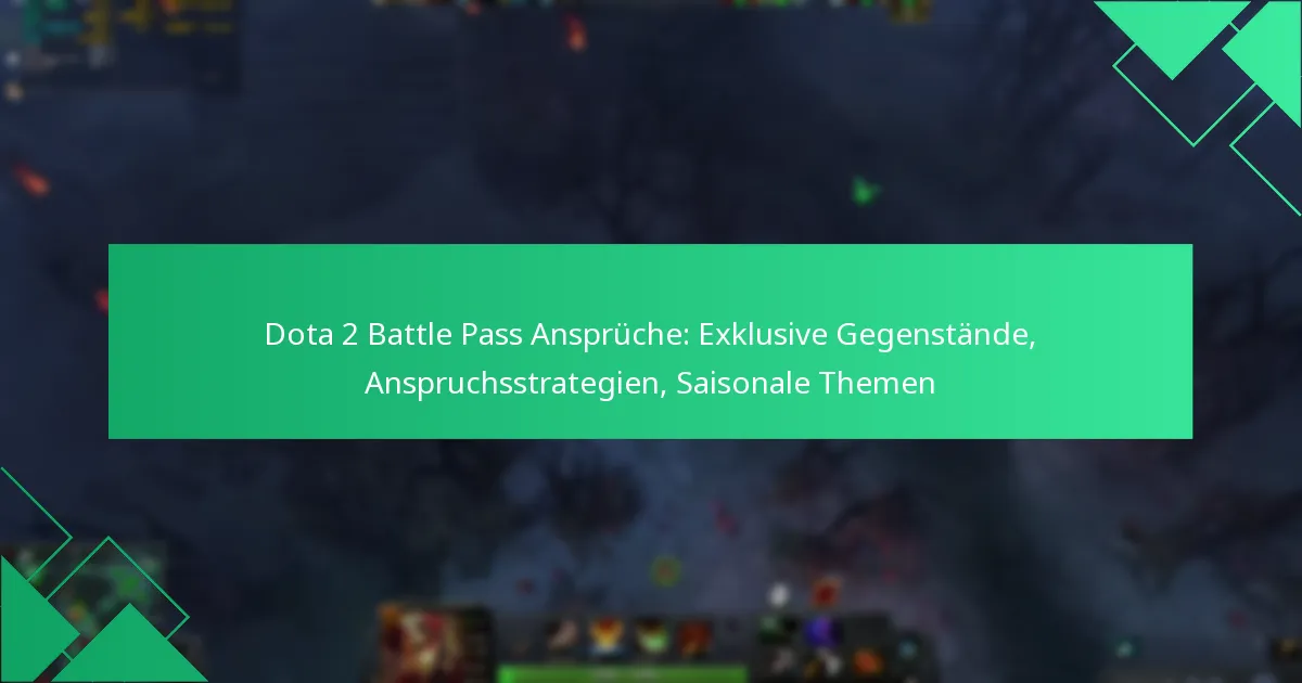 Dota 2 Battle Pass Ansprüche: Exklusive Gegenstände, Anspruchsstrategien, Saisonale Themen