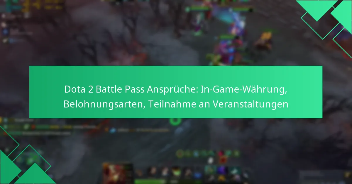 Dota 2 Battle Pass Ansprüche: In-Game-Währung, Belohnungsarten, Teilnahme an Veranstaltungen