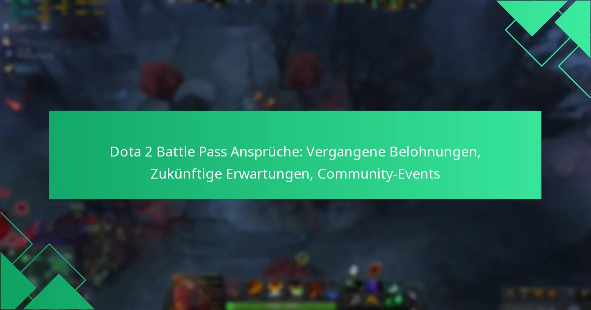 Dota 2 Battle Pass Ansprüche: Vergangene Belohnungen, Zukünftige Erwartungen, Community-Events