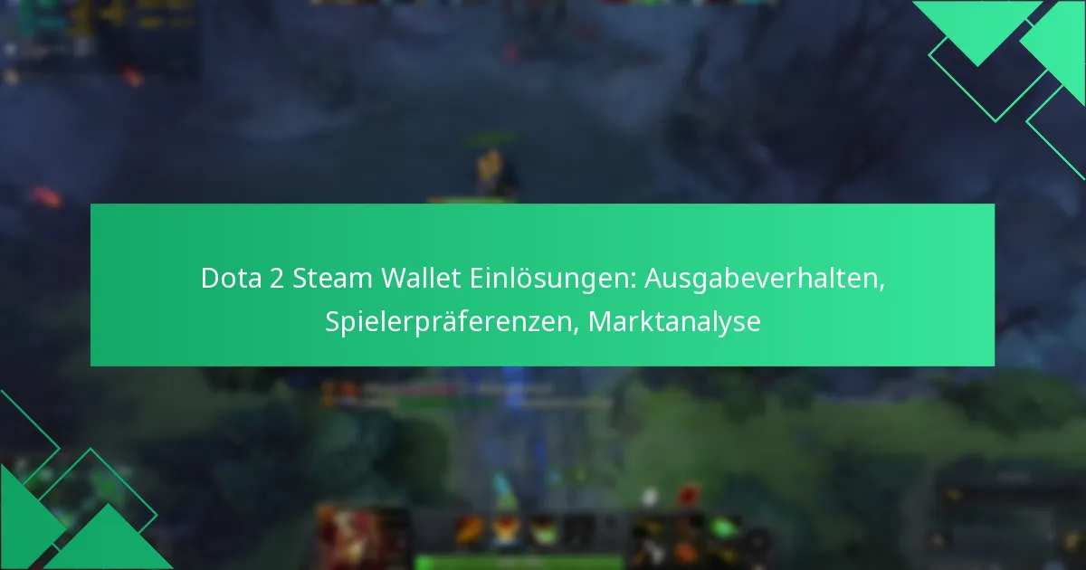 Dota 2 Steam Wallet Einlösungen: Ausgabeverhalten, Spielerpräferenzen, Marktanalyse