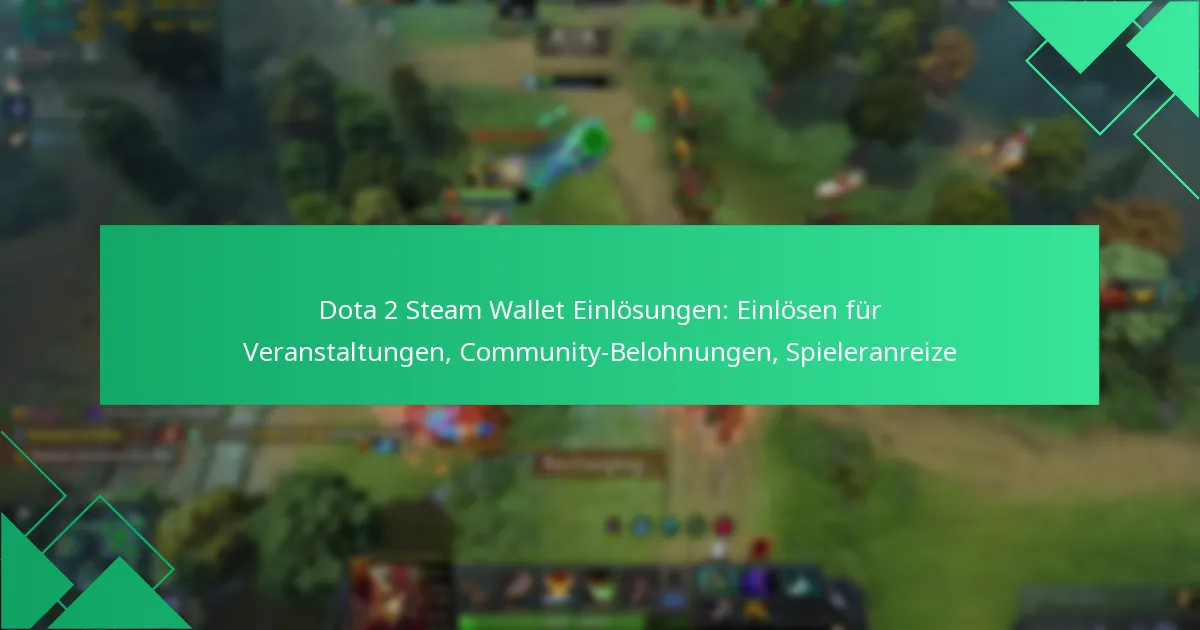 Dota 2 Steam Wallet Einlösungen: Einlösen für Veranstaltungen, Community-Belohnungen, Spieleranreize