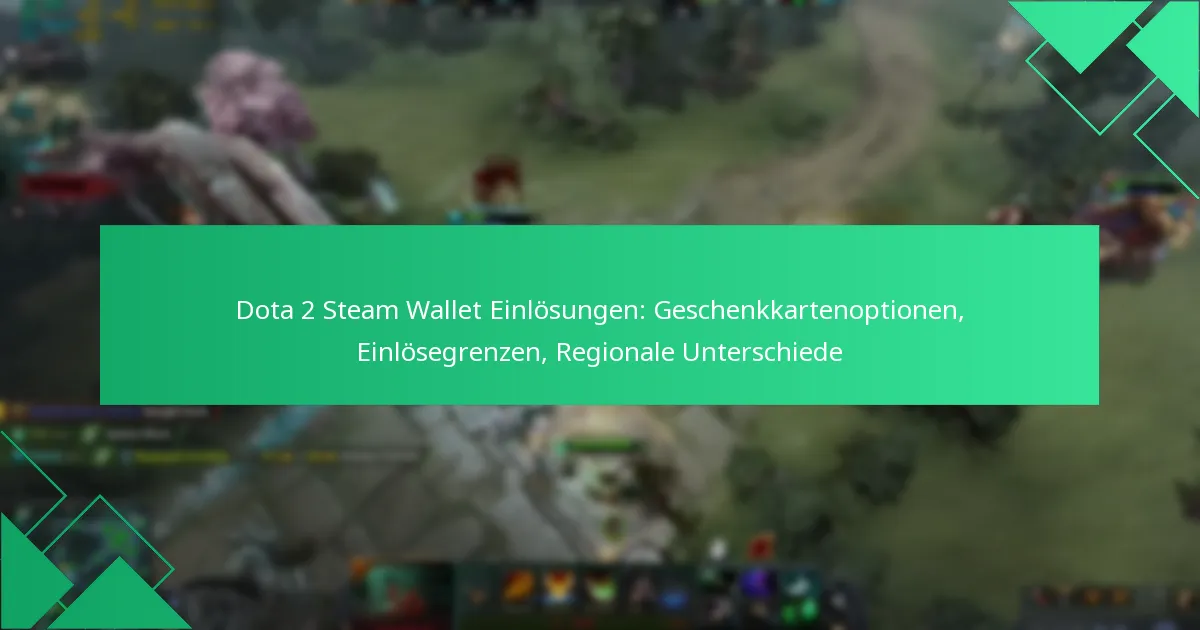 Dota 2 Steam Wallet Einlösungen: Geschenkkartenoptionen, Einlösegrenzen, Regionale Unterschiede