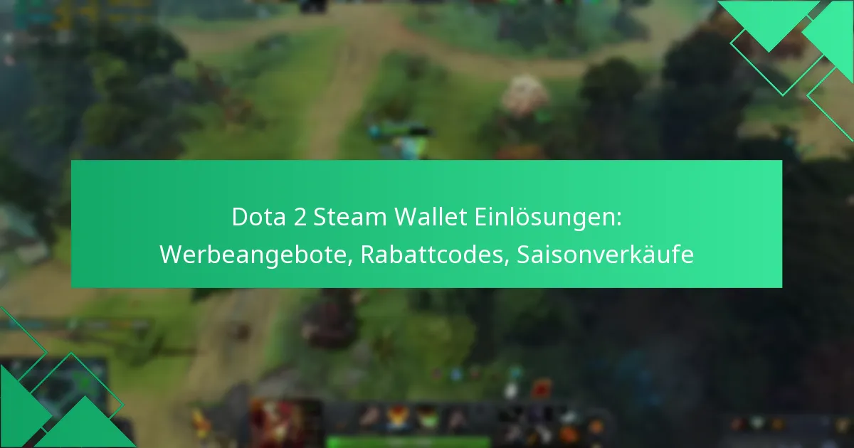 Dota 2 Steam Wallet Einlösungen: Werbeangebote, Rabattcodes, Saisonverkäufe
