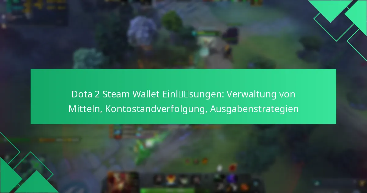 Dota 2 Steam Wallet Einlösungen: Verwaltung von Mitteln, Kontostandverfolgung, Ausgabenstrategien
