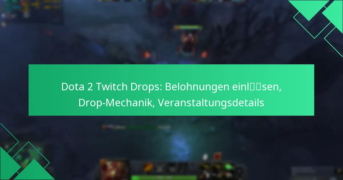 Dota 2 Twitch Drops: Belohnungen einlösen, Drop-Mechanik, Veranstaltungsdetails