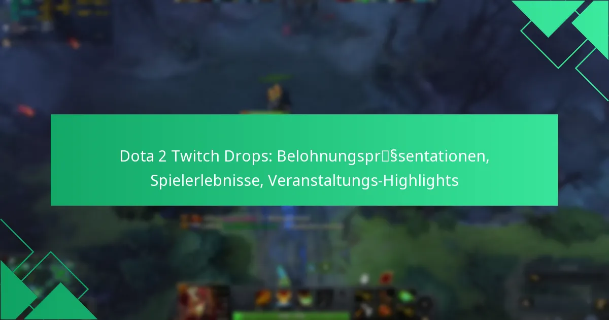 Dota 2 Twitch Drops: Belohnungspräsentationen, Spielerlebnisse, Veranstaltungs-Highlights