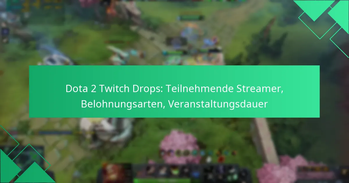 Dota 2 Twitch Drops: Teilnehmende Streamer, Belohnungsarten, Veranstaltungsdauer