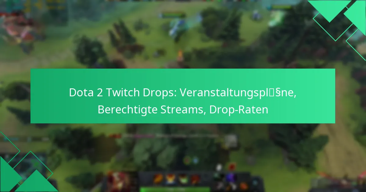 Dota 2 Twitch Drops: Veranstaltungspläne, Berechtigte Streams, Drop-Raten