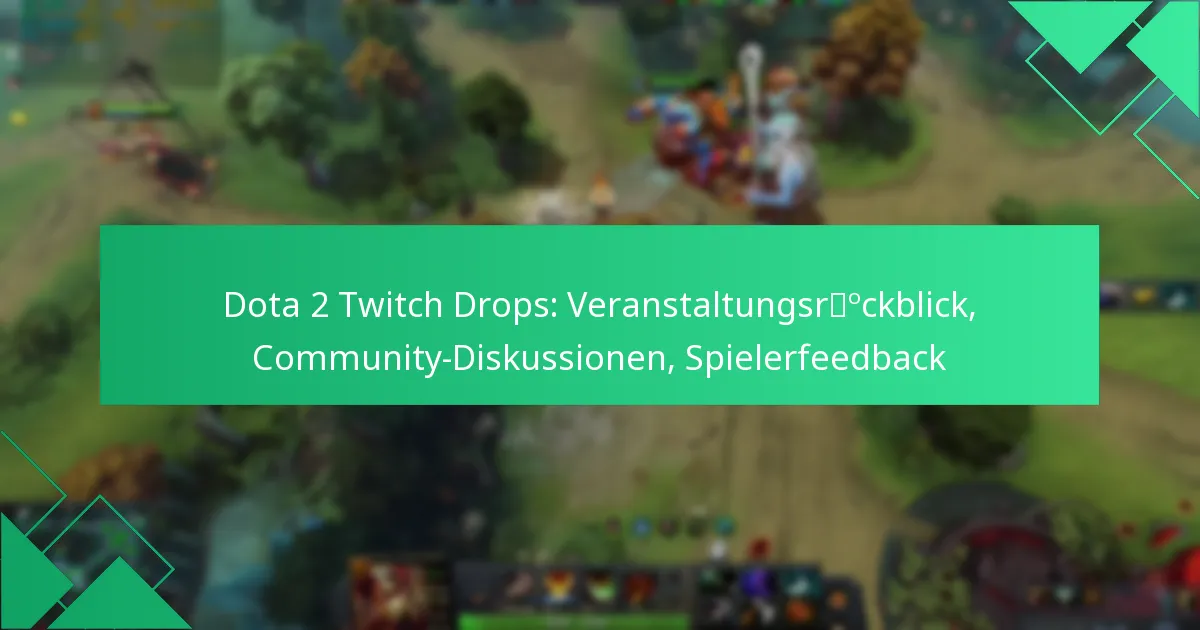 Dota 2 Twitch Drops: Veranstaltungsrückblick, Community-Diskussionen, Spielerfeedback