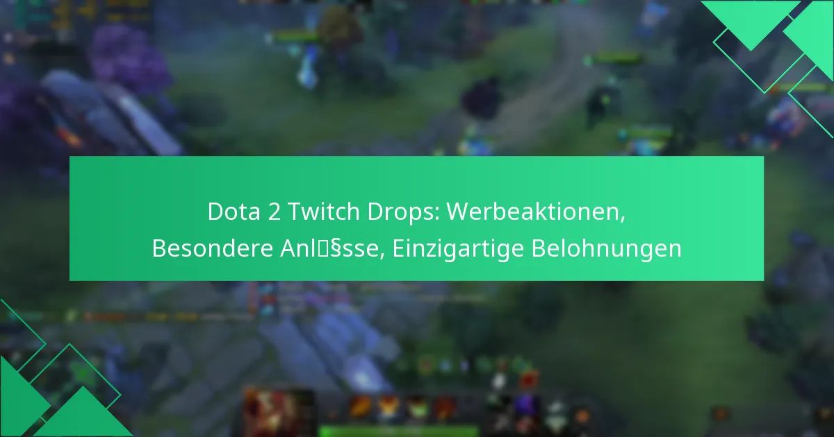 Dota 2 Twitch Drops: Werbeaktionen, Besondere Anlässe, Einzigartige Belohnungen