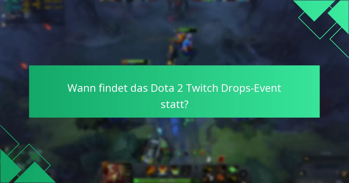 Wann findet das Dota 2 Twitch Drops-Event statt?