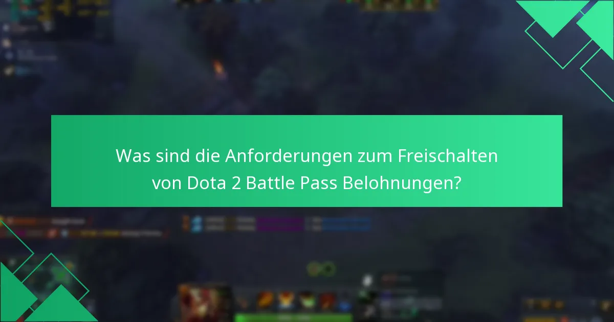 Was sind die Anforderungen zum Freischalten von Dota 2 Battle Pass Belohnungen?