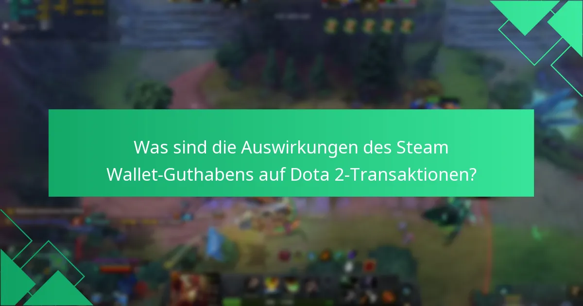 Was sind die Auswirkungen des Steam Wallet-Guthabens auf Dota 2-Transaktionen?