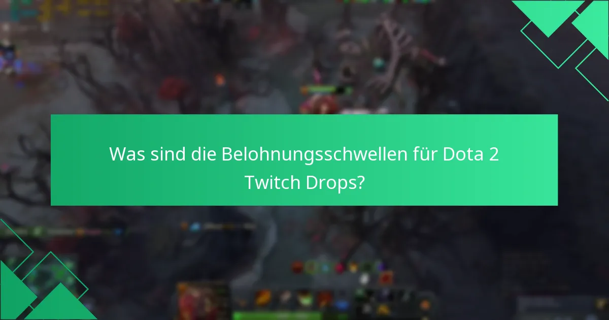 Was sind die Belohnungsschwellen für Dota 2 Twitch Drops?