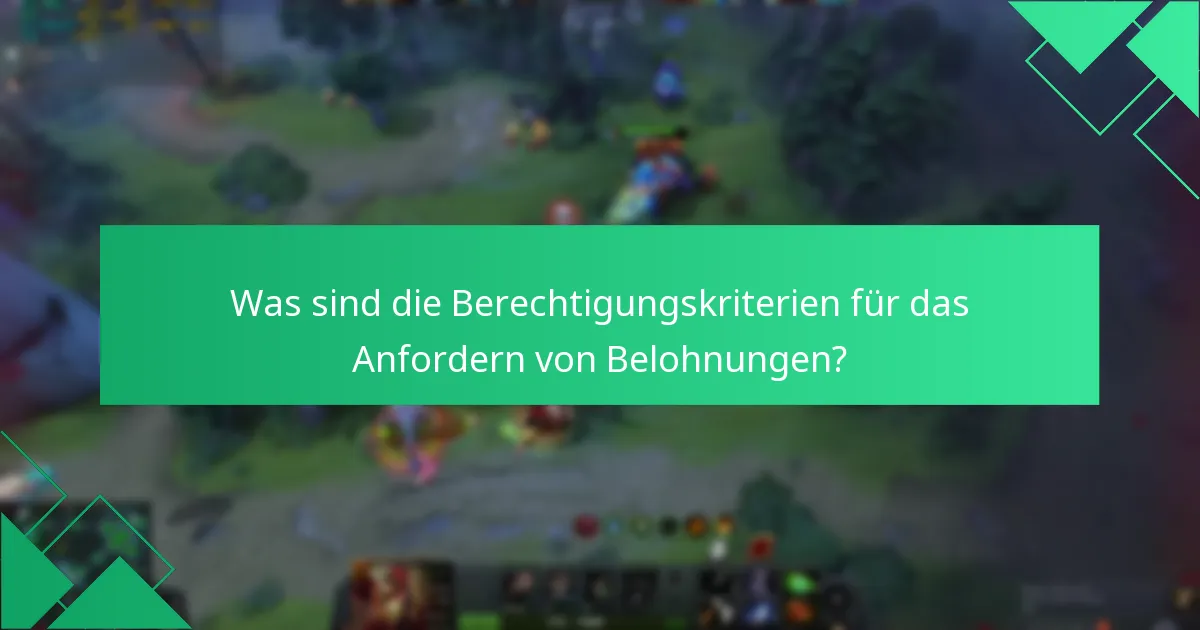Was sind die Berechtigungskriterien für das Anfordern von Belohnungen?