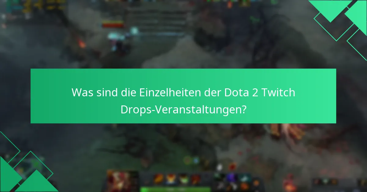Was sind die Einzelheiten der Dota 2 Twitch Drops-Veranstaltungen?