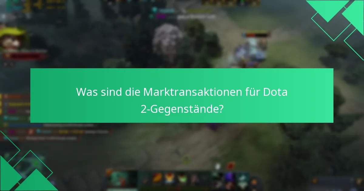 Was sind die Marktransaktionen für Dota 2-Gegenstände?