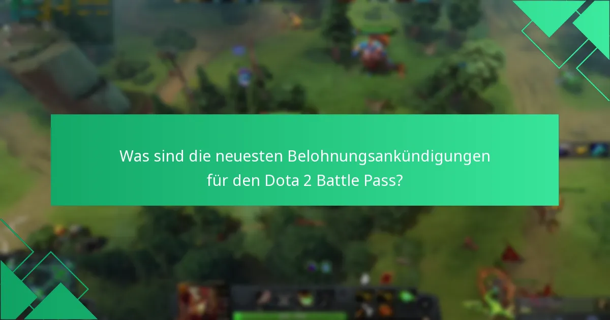 Was sind die neuesten Belohnungsankündigungen für den Dota 2 Battle Pass?