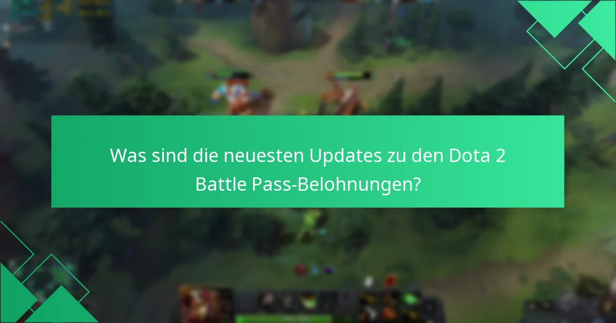 Was sind die neuesten Updates zu den Dota 2 Battle Pass-Belohnungen?