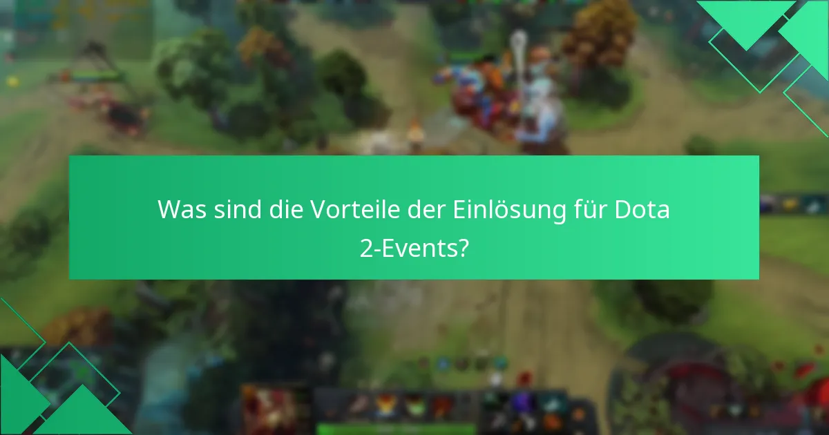 Was sind die Vorteile der Einlösung für Dota 2-Events?