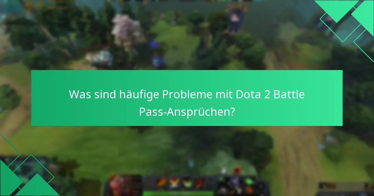 Was sind häufige Probleme mit Dota 2 Battle Pass-Ansprüchen?