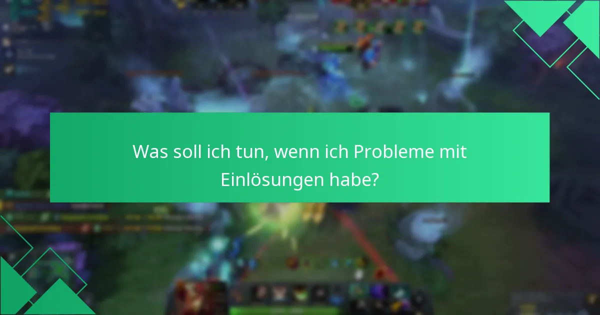 Was soll ich tun, wenn ich Probleme mit Einlösungen habe?