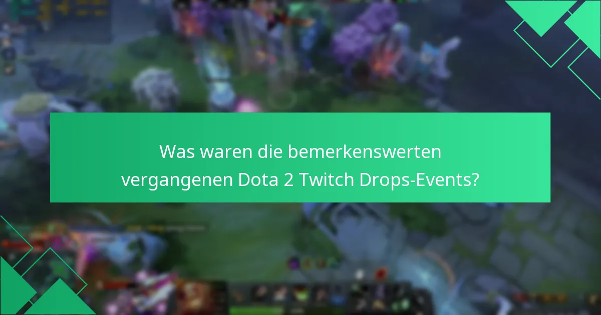 Was waren die bemerkenswerten vergangenen Dota 2 Twitch Drops-Events?