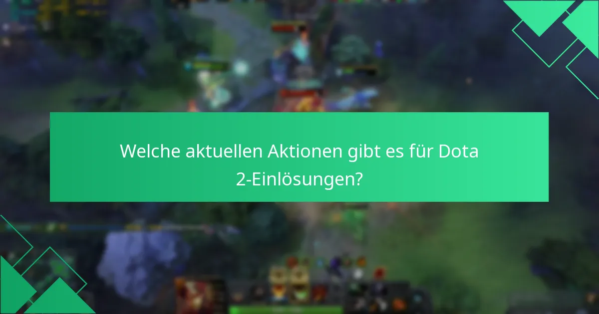 Welche aktuellen Aktionen gibt es für Dota 2-Einlösungen?