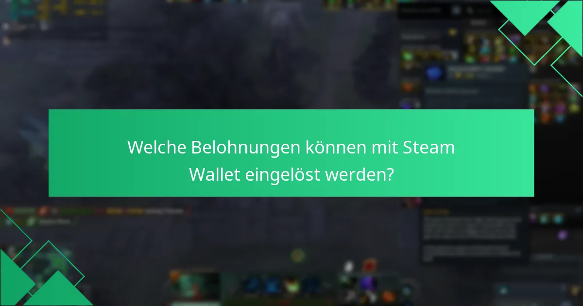 Welche Belohnungen können mit Steam Wallet eingelöst werden?