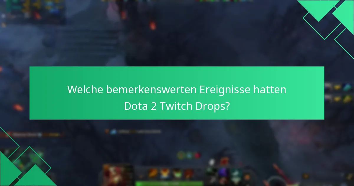 Welche bemerkenswerten Ereignisse hatten Dota 2 Twitch Drops?