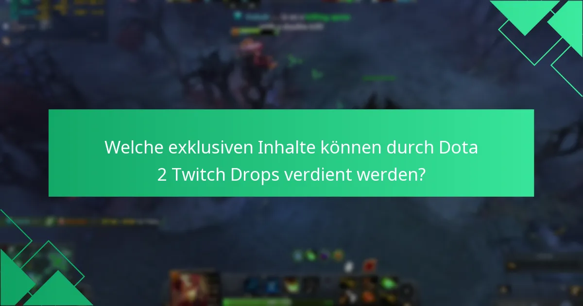 Welche exklusiven Inhalte können durch Dota 2 Twitch Drops verdient werden?