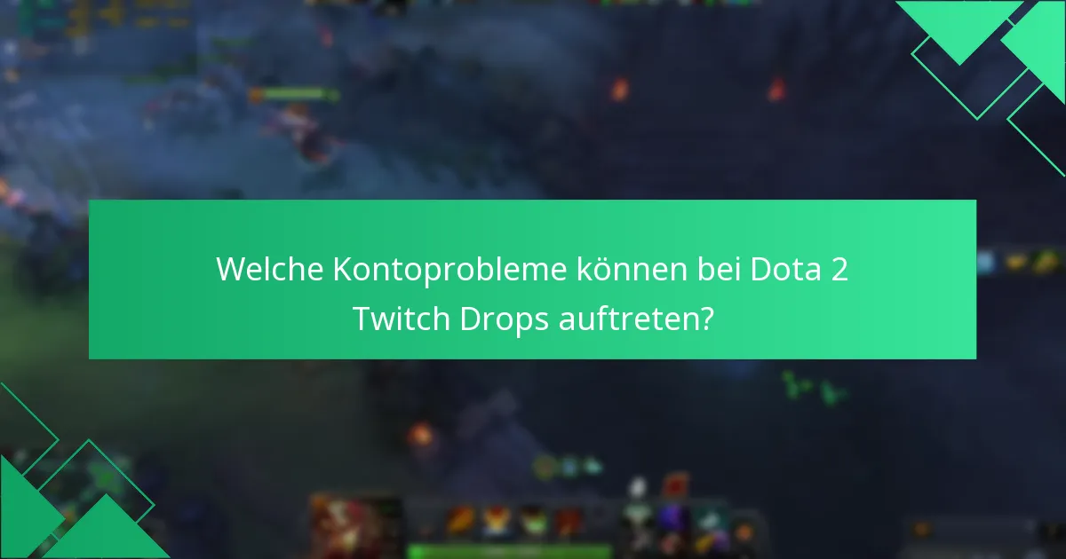 Welche Kontoprobleme können bei Dota 2 Twitch Drops auftreten?