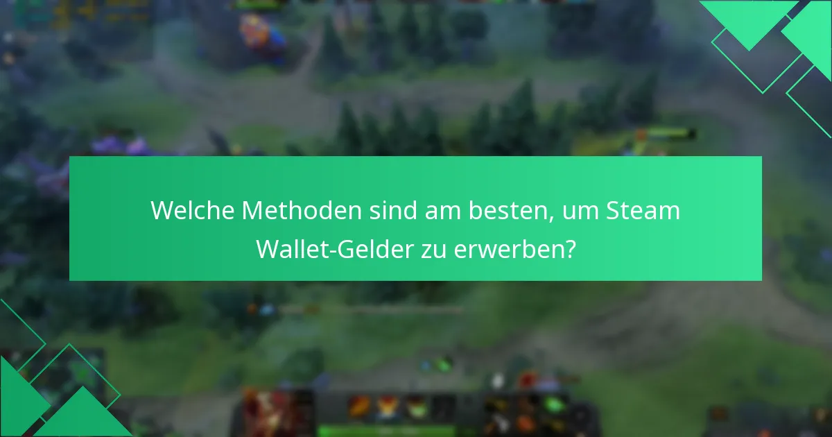Welche Methoden sind am besten, um Steam Wallet-Gelder zu erwerben?