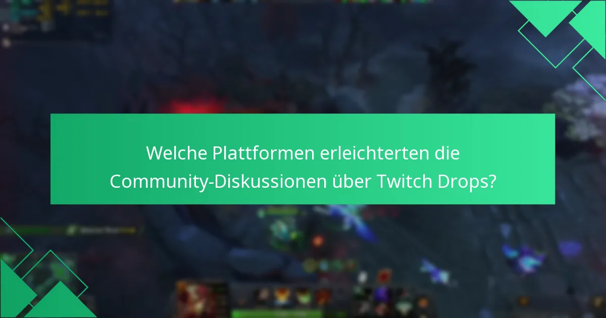 Welche Plattformen erleichterten die Community-Diskussionen über Twitch Drops?