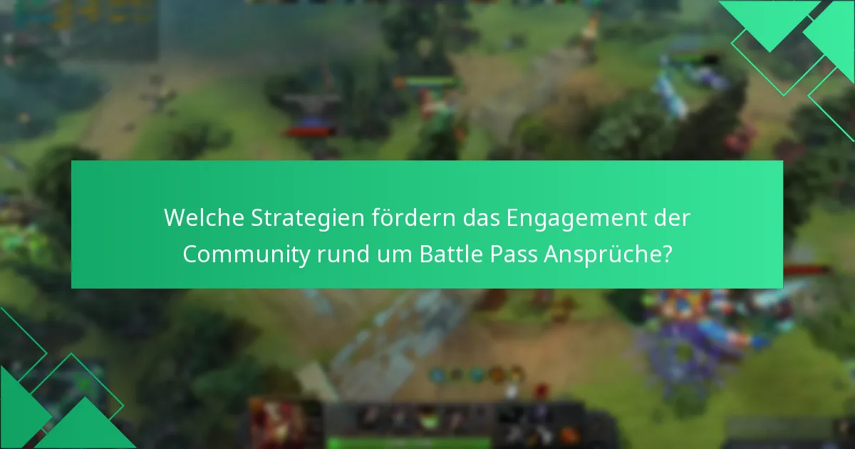 Welche Strategien fördern das Engagement der Community rund um Battle Pass Ansprüche?