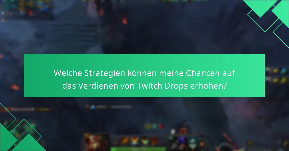 Welche Strategien können meine Chancen auf das Verdienen von Twitch Drops erhöhen?