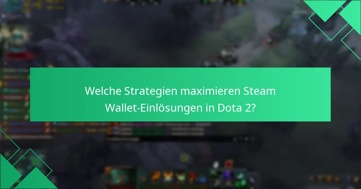 Welche Strategien maximieren Steam Wallet-Einlösungen in Dota 2?
