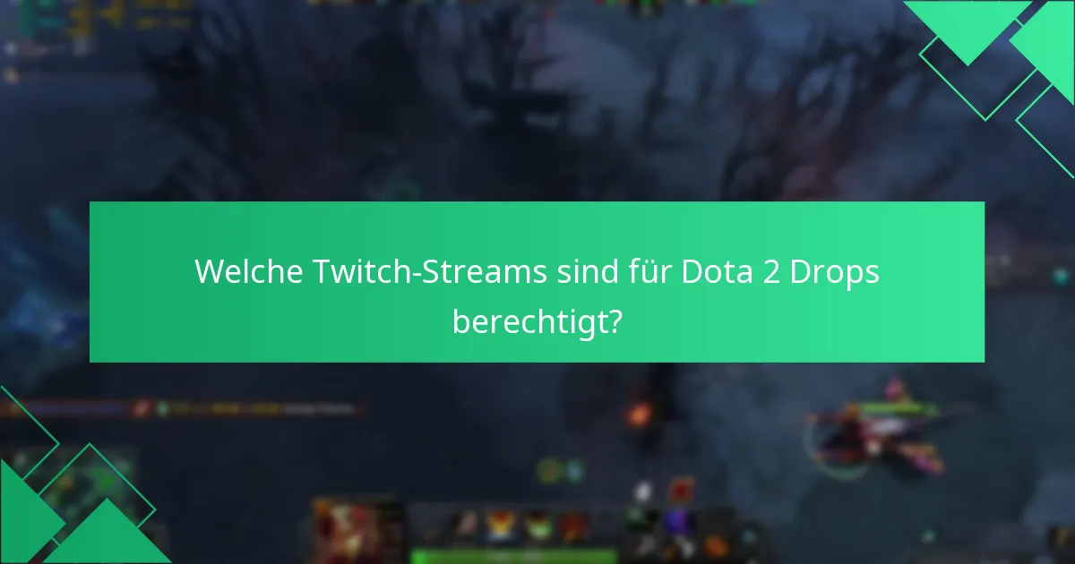 Welche Twitch-Streams sind für Dota 2 Drops berechtigt?