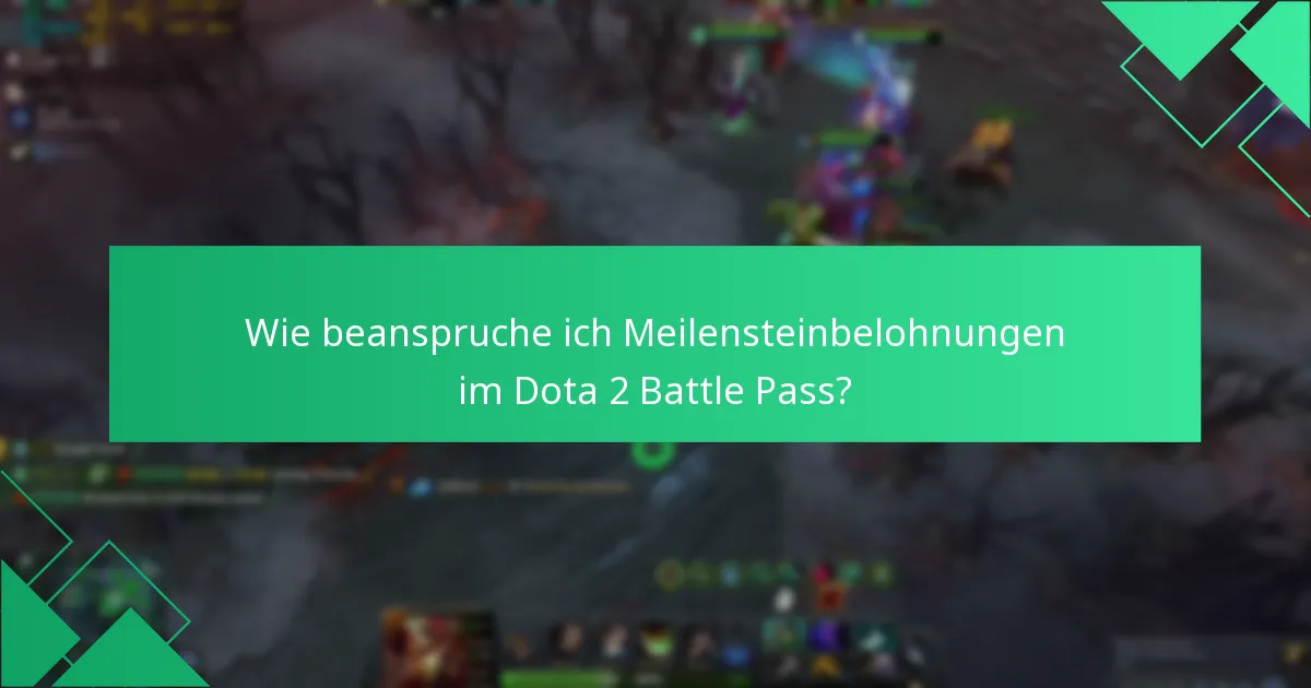 Wie beanspruche ich Meilensteinbelohnungen im Dota 2 Battle Pass?