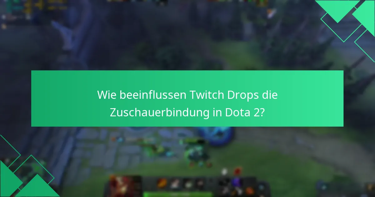 Wie beeinflussen Twitch Drops die Zuschauerbindung in Dota 2?