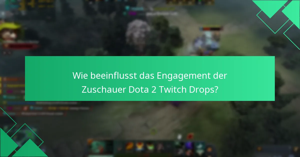 Wie beeinflusst das Engagement der Zuschauer Dota 2 Twitch Drops?
