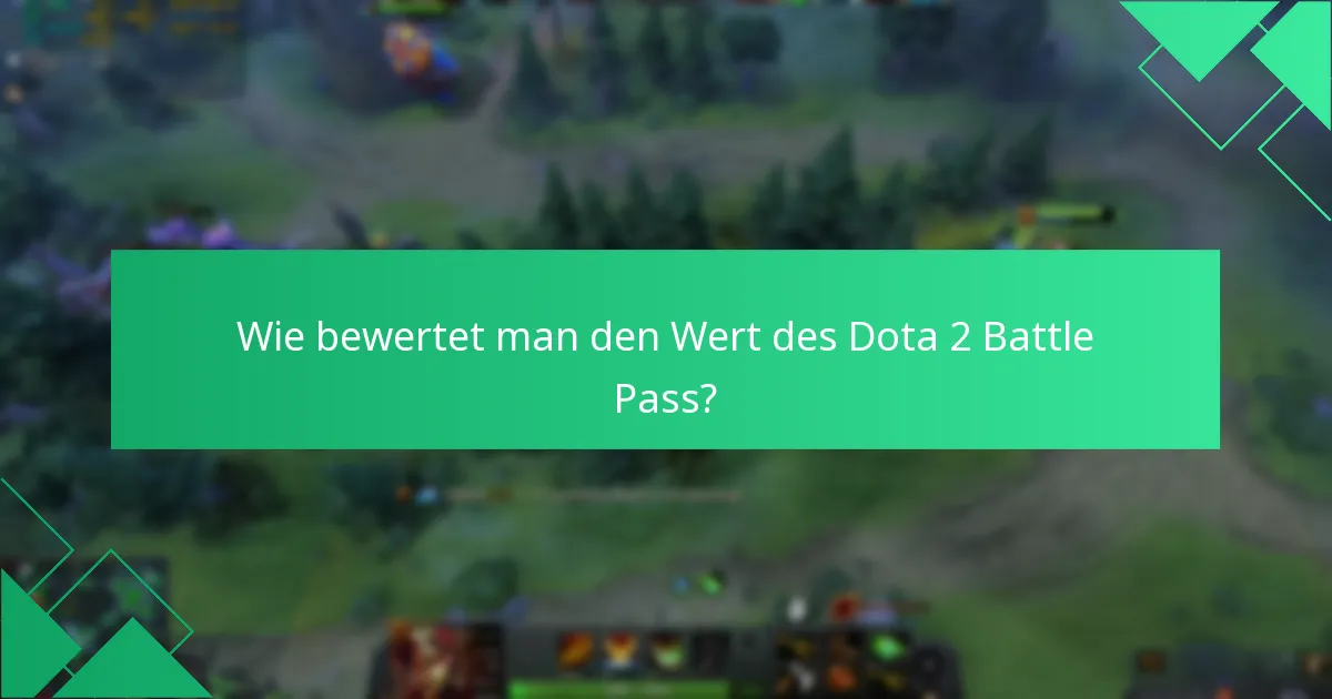 Wie bewertet man den Wert des Dota 2 Battle Pass?