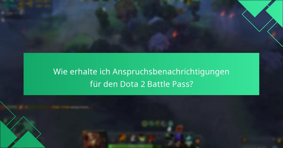 Wie erhalte ich Anspruchsbenachrichtigungen für den Dota 2 Battle Pass?