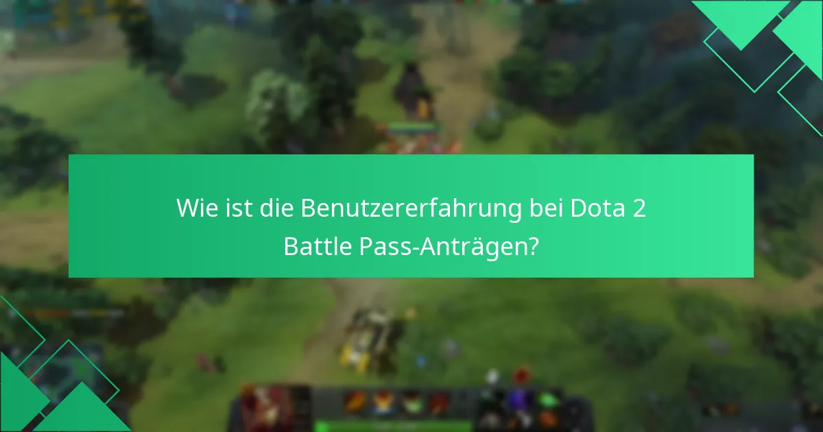Wie ist die Benutzererfahrung bei Dota 2 Battle Pass-Anträgen?