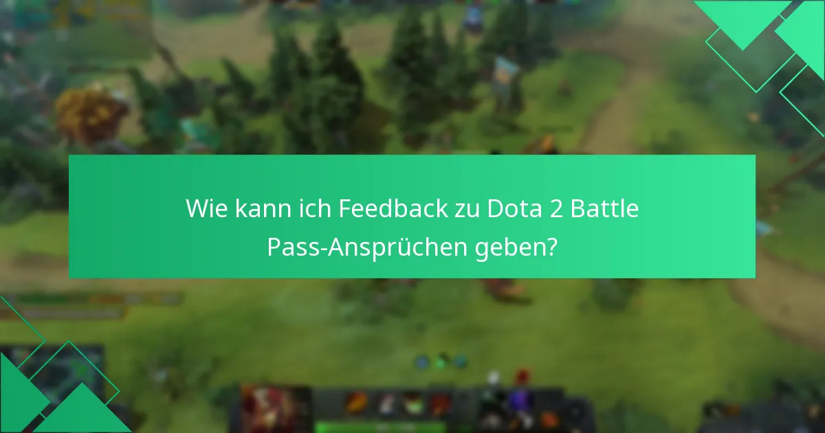 Wie kann ich Feedback zu Dota 2 Battle Pass-Ansprüchen geben?